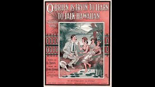 OBrien Is Tryin To Learn To Talk Hawaiian - Horace Wright, Helen Louise & Frank Ferera (1916)