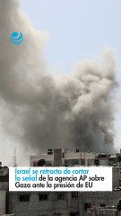 Israel se retracta de cortar la señal de la agencia AP sobre Gaza ante la presión de EU