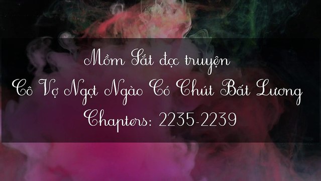 Chương 2235-2239 Cô Vợ Ngọt Ngào Có Chút Bất Lương ^^^(Vợ Mới Bất Lương Có Chút Ngọt^^^)