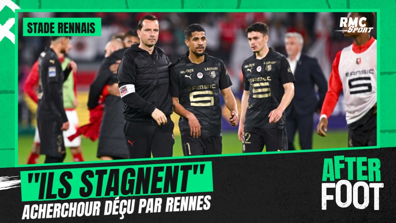 Ligue 1 : Acherchour déçu par la saison du Stade Rennais qui "stagne" et ne grandit plus.