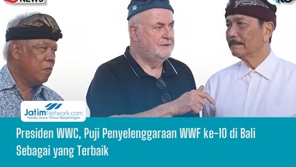 Presiden WWC, Puji Penyelenggaraan WWF ke-10 di Bali Sebagai yang Terbaik