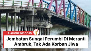 Jembatan Sungai Perumbi Di Meranti Ambruk, Tak Ada Korban Jiwa