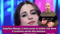 Angelina Mango, è stato preso lo stalker che dava il tormento anche alla mamma...