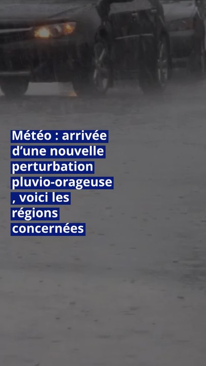Météo : arrivée d’une nouvelle perturbation pluvio-orageuse, voici les régions concernées