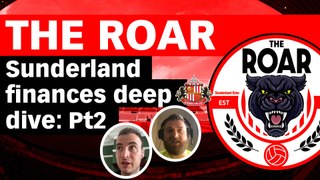 The Roar - Sunderland finances deep dive: Part 2 of 2