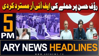 ARY News 5 PM Headlines 22nd May 2024 | PTI rejects FIR - Rauf Hasan Attack