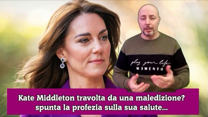 Kate Middleton travolta da una maledizione spunta la profezia sulla sua salute...