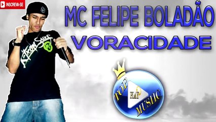 MC FELIPE BOLADÃO - VORACIDADE ♪(LETRA+DOWNLOAD)♫