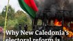 Why is New Caledonia's electoral reform sparking riots?