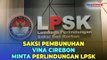 1 Saksi Kasus Pembunuhan Sadis Vina Cirebon Minta Perlindungan LPSK