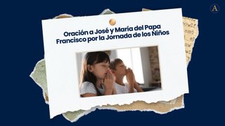 Oración a José y María del Papa Francisco por la Jornada Mundial de los Niños