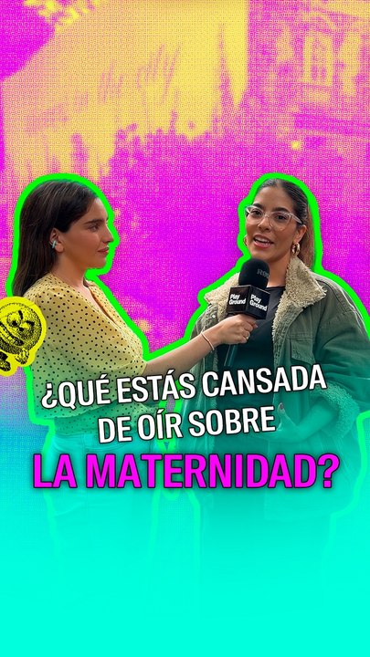 Di algo que estás cansada de escuchar de la maternidad.