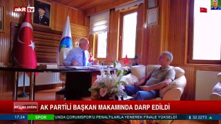 AK Partili Başkan makamında darp edildi