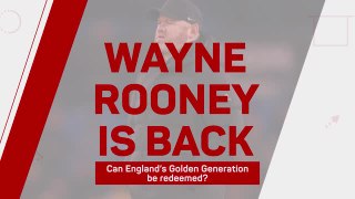 Wayne Rooney is back - can England’s Golden Generation be redeemed?