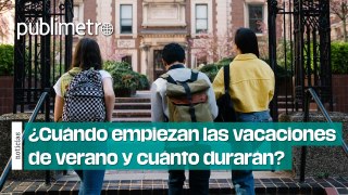 ¿Cuándo empiezan las vacaciones de verano y cuánto durarán?