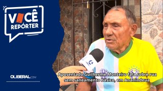 Aposentado Guilherme Monteiro fala sobre rua sem saneamento básico, em Ananindeua
