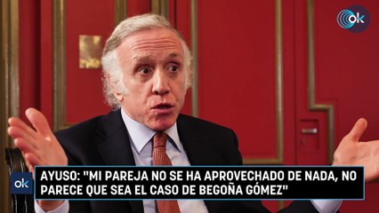 Ayuso: "Mi pareja no se ha aprovechado de nada, no parece que sea el caso de Begoña Gómez"