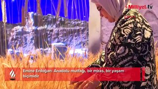 Emine Erdoğan: Anadolu mutfağı, bir miras, bir yaşam biçimidir