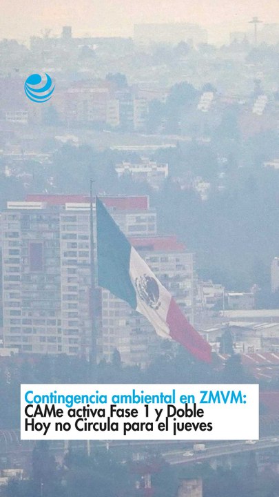Contingencia ambiental en ZMVM: CAMe activa Fase 1 y Doble Hoy no Circula para el jueves