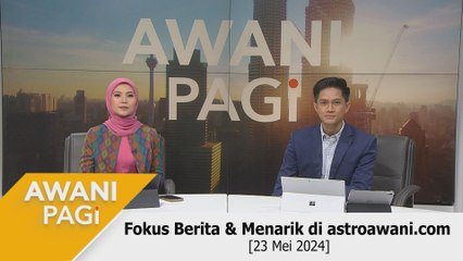 AWANI Pagi: Berita tumpuan & menarik di astroawani.com [23 Mei 2024]