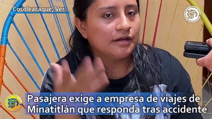 Pasajera exige a empresa de viajes de Minatitlán que responda tras accidente