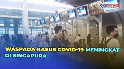 Kasus Covid-19 Meningkat di Singapura, WNI Diimbau Waspada saat Berlibur