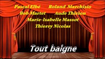 TOUT BAIGNE  avec Pascal Elbé, Roland Marchisio & Bob Martet