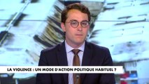 L'édito de Paul Sugy : «La violence : un mode d'action politique habituel ?»