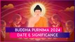 Buddha Purnima 2024: Date, Significance Of The Day That Celebrates The Birth Of Gautama Buddha