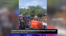 Puluhan Truk Muatan Sound System Parkir di Depan Kantor Bupati Banyuwangi, Ini Tuntutan yang Disampaikan Keluarga Besar Sound System Banyuwangi (KBSB)