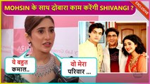 Shivangi Joshi To Work With Mohsin Khan and Rajan Shah Again, Says ' Vo Meri Family...'