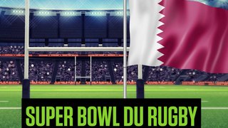 L'ÉDITO - Le Super Bowl du rugby au Qatar