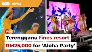 Terengganu govt fines resort RM25,000 for hosting ‘Aloha Party’