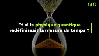 Et si la physique quantique redéfinissait la mesure du temps ?