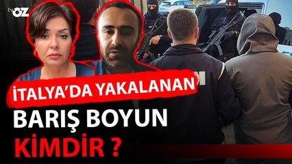 İTALYA’DA YAKALAN BARIŞ BOYUN KİMDİR ?
