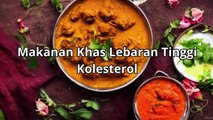 4 Makanan Khas Lebaran Tinggi Kolesterol yang harus kita waspadai