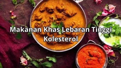4 Makanan Khas Lebaran Tinggi Kolesterol yang harus kita waspadai