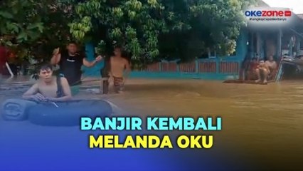 Download Video: Banjir Parah Landa OKU, 6 Kecamatan Terdampak dan Hanyutkan Rumah Warga