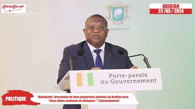 Diplomatie/ Arrestation de deux gendarmes ivoiriens au Burkina Faso ''Nous allons continuer de dialoguer'' ( porte-parole Gouvernement )