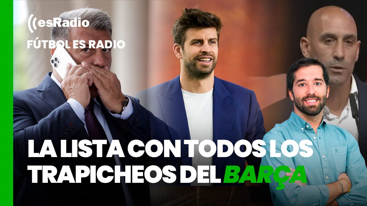 Fútbol es Radio: La lista con todos los trapicheos del Barça con la RFEF y Luis Rubiales