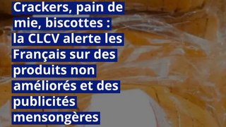 Crackers, pain de mie, biscottes : la CLCV alerte les Français sur des produits non améliorés et des publicités mensongères