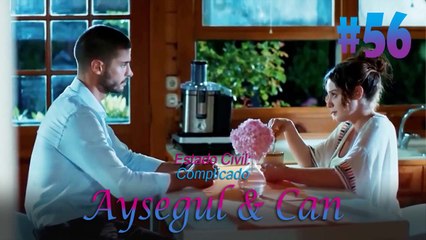 Aysegul & Can #56- Estado Civil Complicado