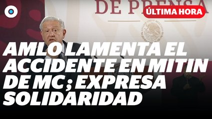 AMLO lamenta el accidente en mitin de MC; expresa solidaridad I Reporte Indigo
