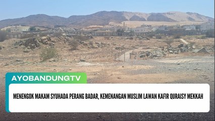 Menengok Makam Syuhada Perang Badar, Kemenangan Muslim Lawan Kafir Quraisy Mekkah
