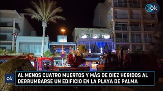 Al menos cuatro muertos y más de diez heridos al derrumbarse un edificio en la Playa de Palma