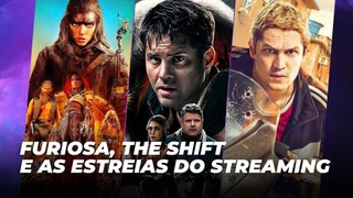 Furiosa, The Shift e as estreias do streaming | Agenda Cultural