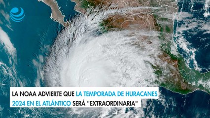 La NOAA advierte que la temporada de huracanes 2024 en el Atlántico será "extraordinaria"
