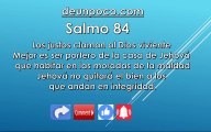 Salmo 84 Los justos claman al Dios viviente — Mejor es ser portero de la casa de Jehová que habitar en las moradas de la maldad — Jehová no quitará el bien a los que andan en integridad.