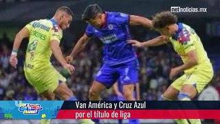 Silbatazo – Van América y Cruz Azul por el título de liga