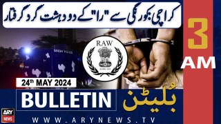 ARY News 3 AM Bulletin News 24th May 2024 | Raw Agents Arrested in Karachi's Korangi